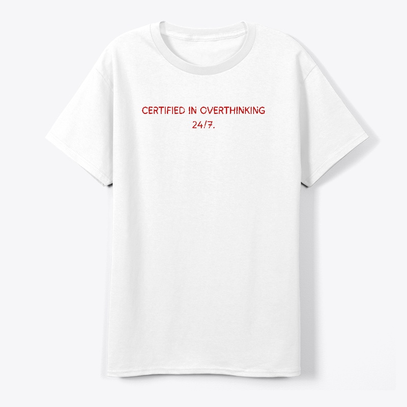 Certified in overthinking 24/7