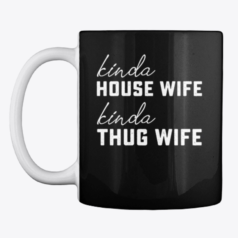 Kinda House Wife Kinda Thug Wife Funny