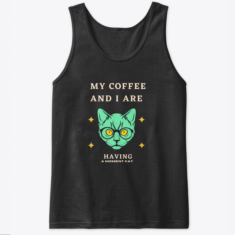 My Coffee And I Are Having A Moment Cat