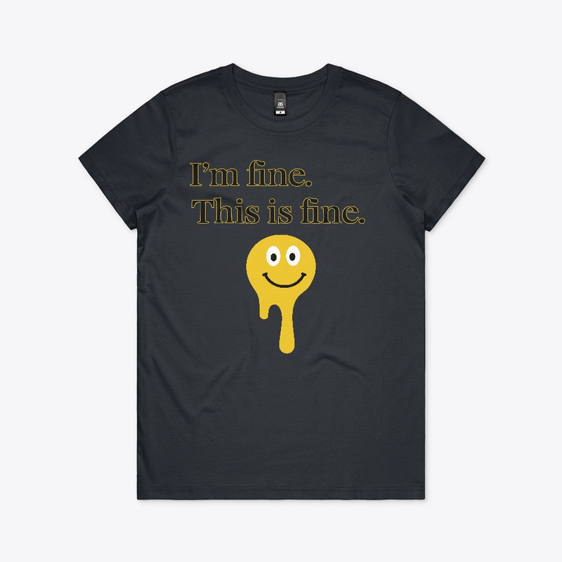 I'm fine. This is fine. T-Shirt