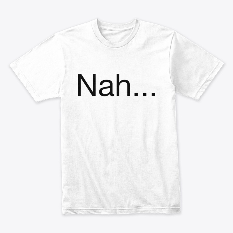 Nah... Classic T-Shirt