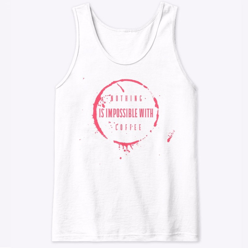 Nothing Is Impossible With Coffee