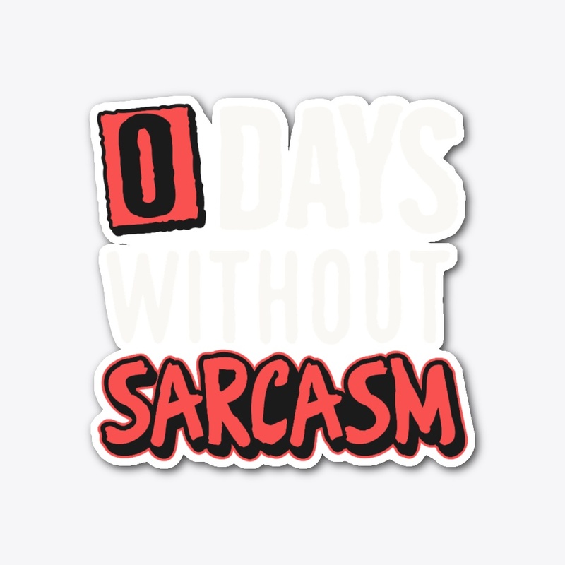 0 Days Without Sarcasm