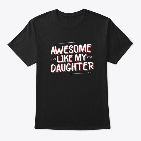 Awesome Like My Daughter   Gift Mom Daug Black T-Shirt Front