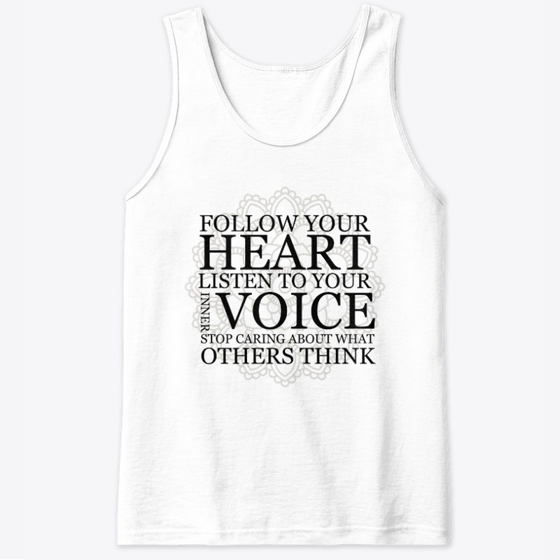  Follow your heart Listen to your voice