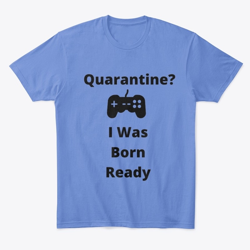 Quarantine Gaming Shirt/Hoodie
