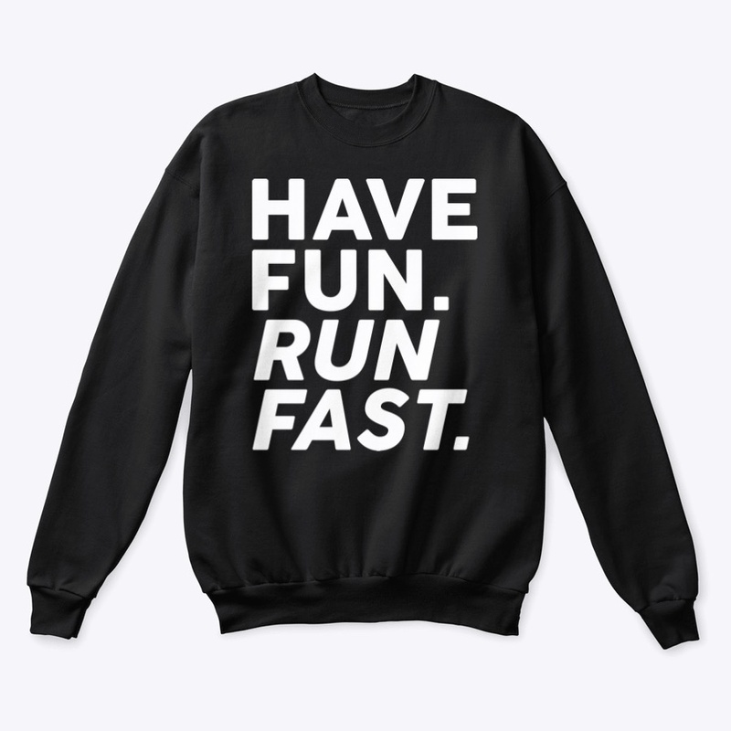 Have fun. Run fast.