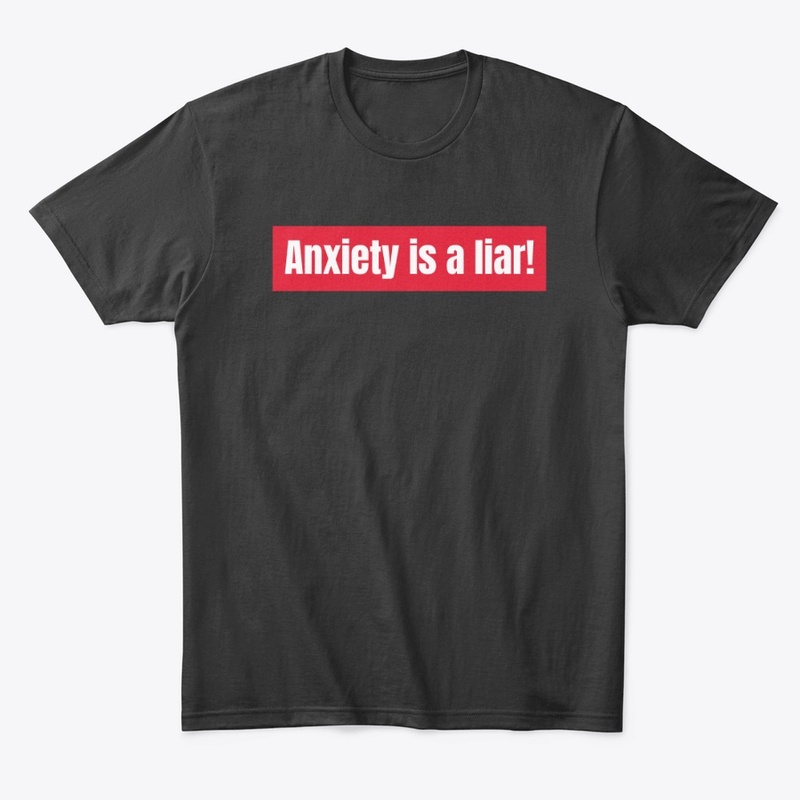 Anxiety is a liar!