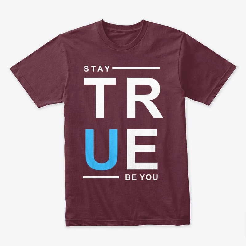 Stay True, Be You 