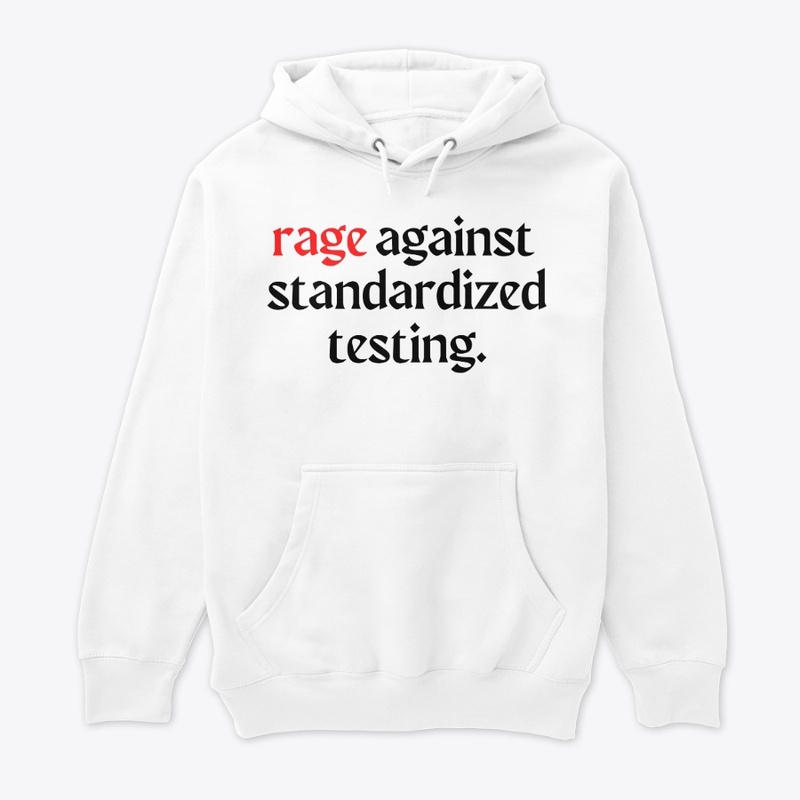rage against standardized testing.