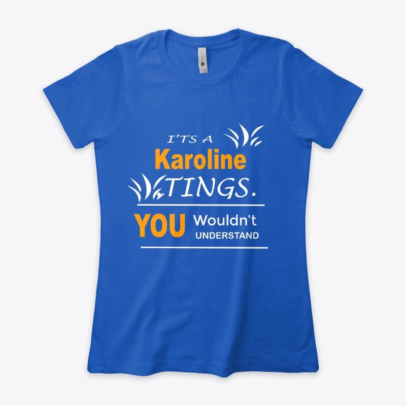 It's Karoline Tings you wouldn't 