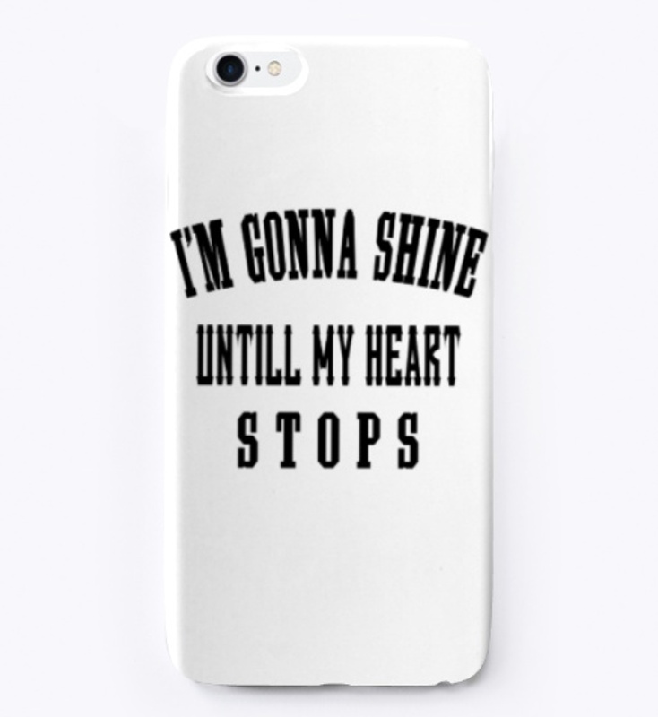I'm Gonna Shine Until My Heart Stops .