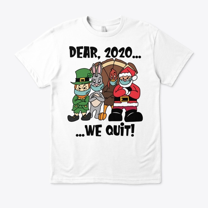 Dear, 2020...We Quit!