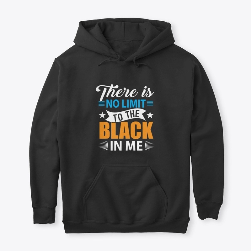 THERE IS NO LIMIT TO THE BLACK IN ME