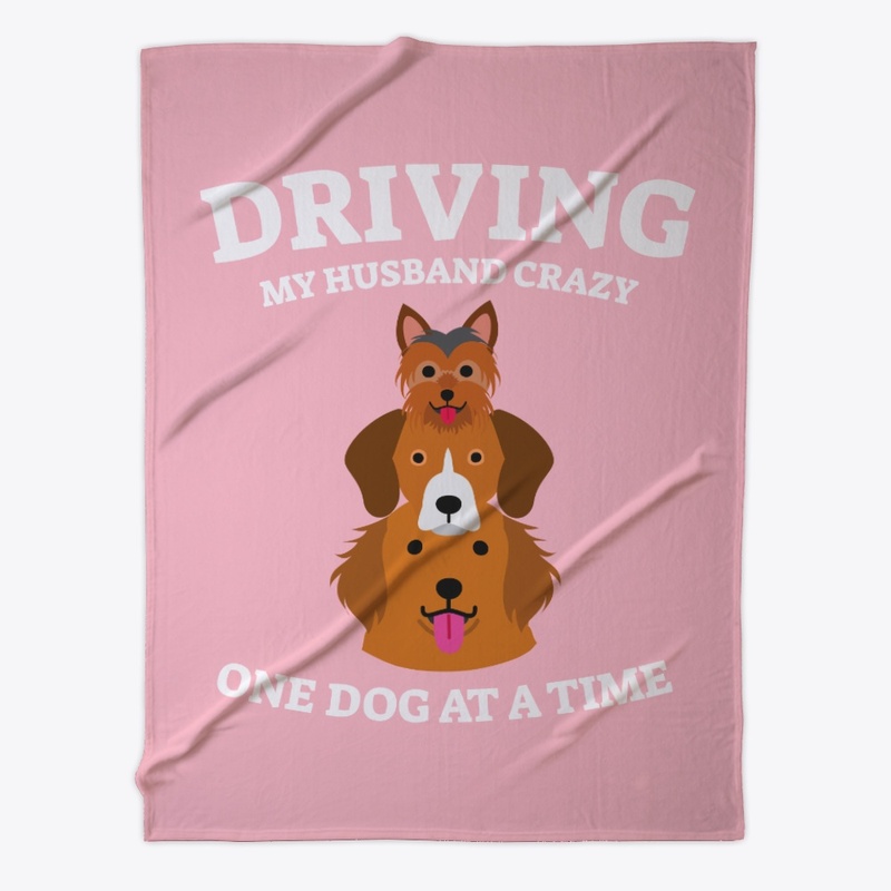 Driving My Husband Crazy One Dog At Time
