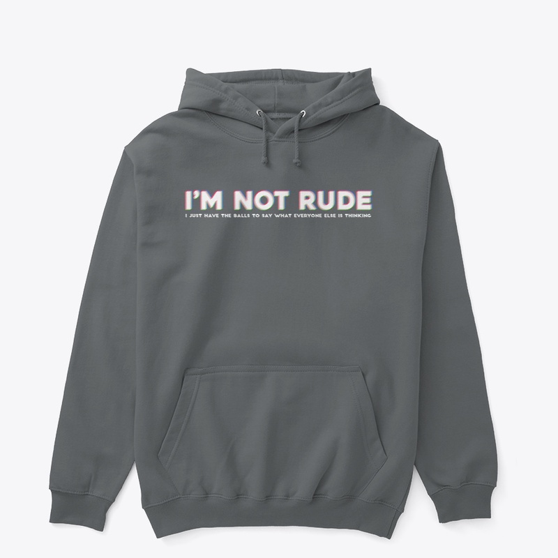 I'M NOT RUDE