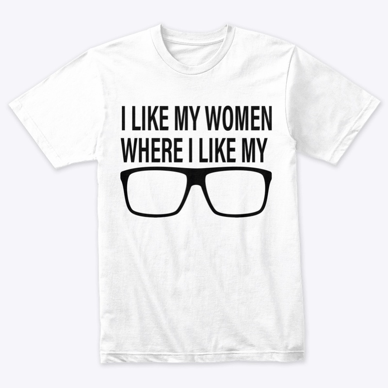 I Like My Women Where I Like My Glasses