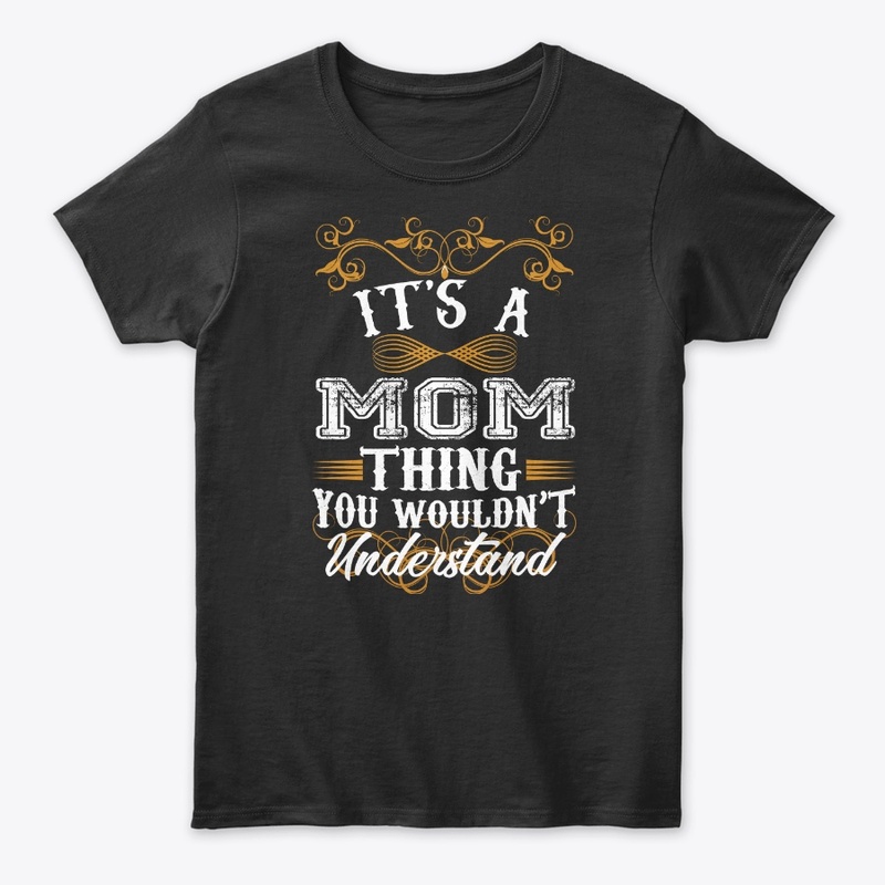 Its A Mom Thing You Wouldn't Understand