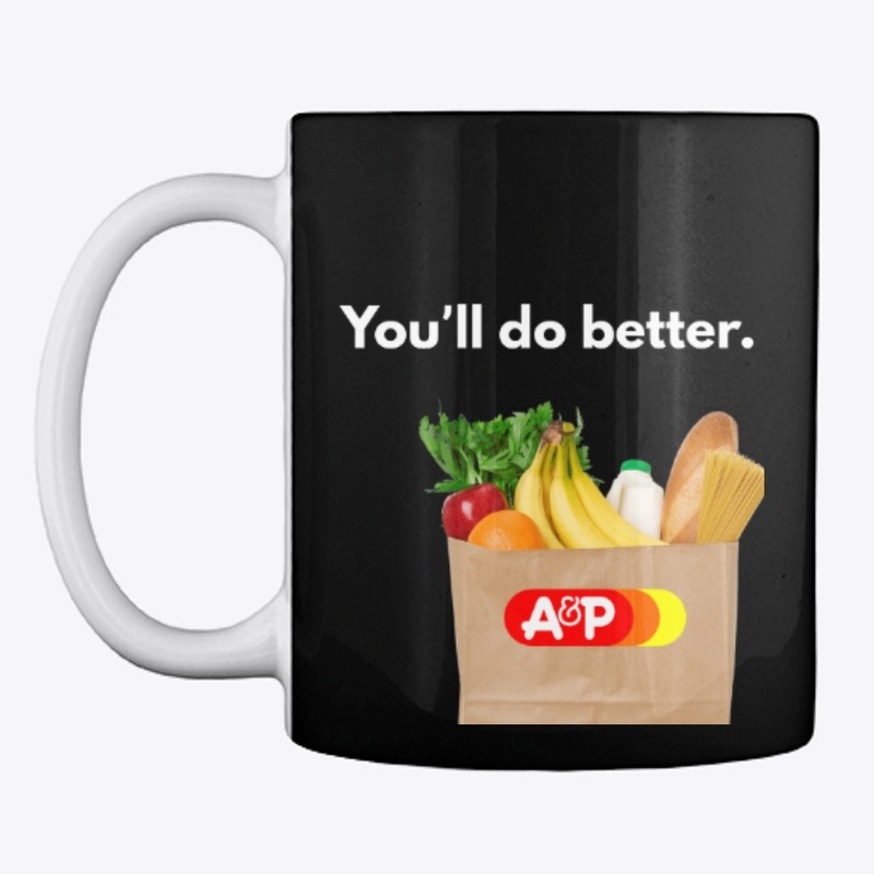 You'll do better at A&P!