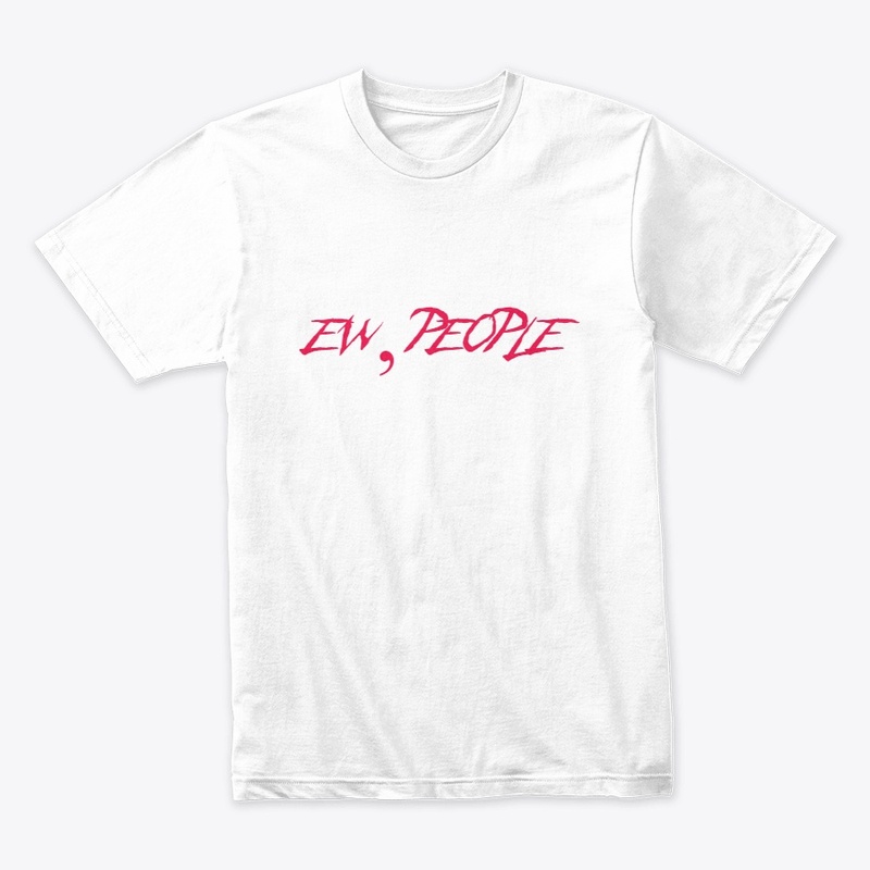 Ew, People T-shirt, Hoodie