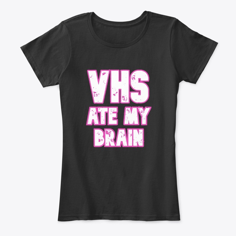 VHS ATE MY BRAIN