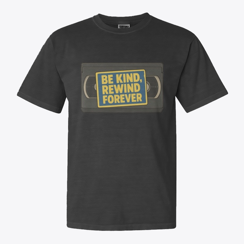 Be Kind, Rewind Forever 