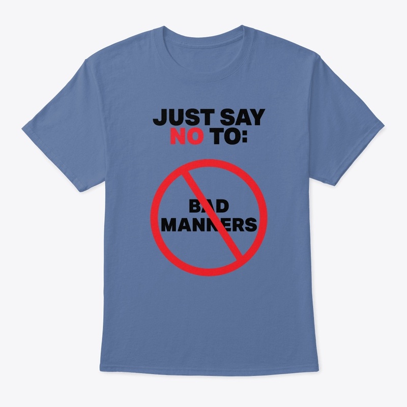 No To Bad Manners