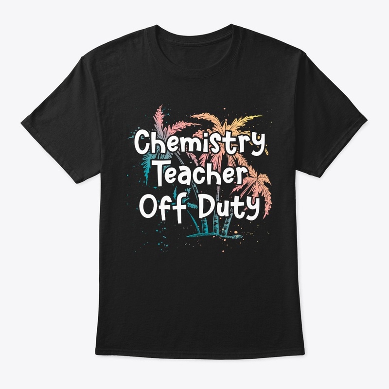 Chemistry Teacher Vacation Gift Off Duty