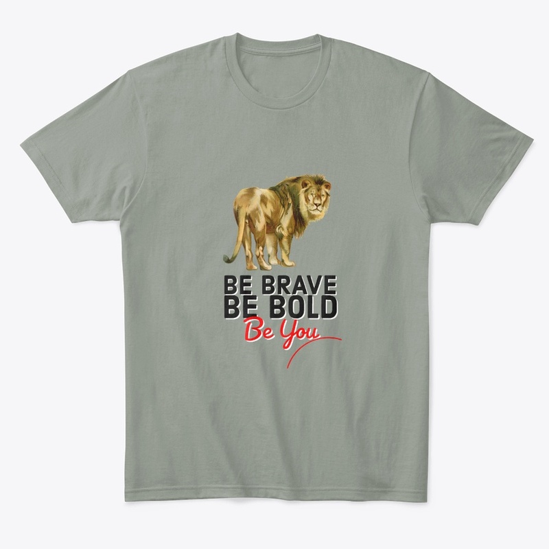 BE BRAVE BE BOLD BE YOU