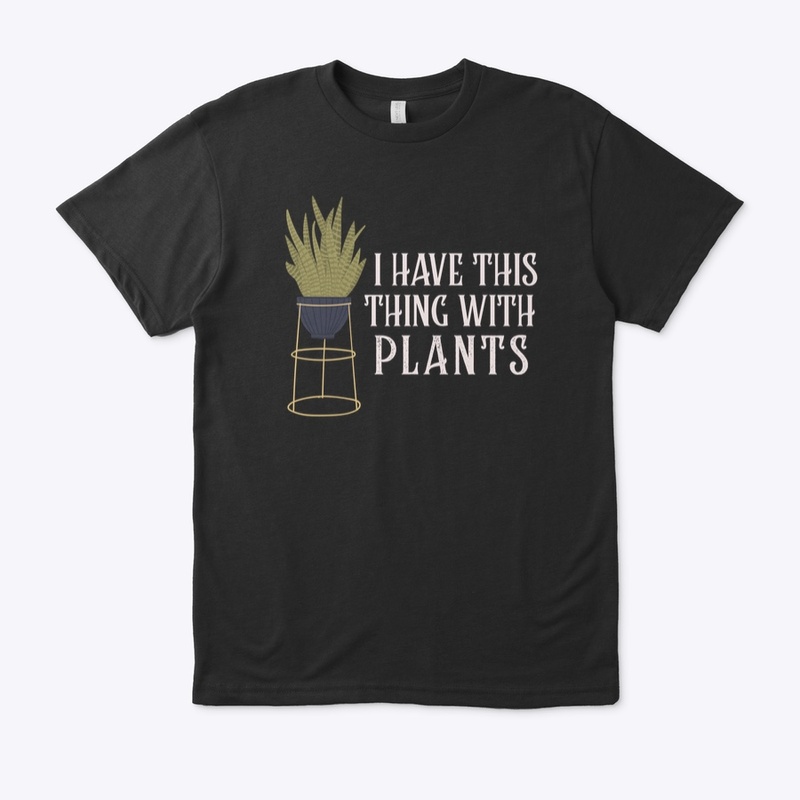 I Have This Thing With Plants