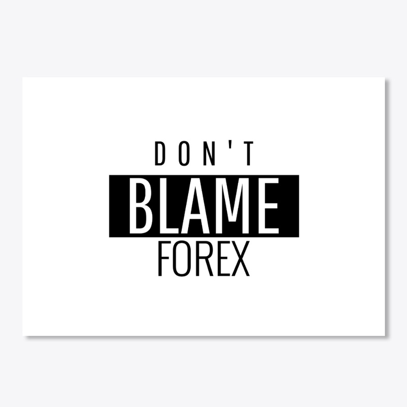 Don't Blame Forex T-Shirt