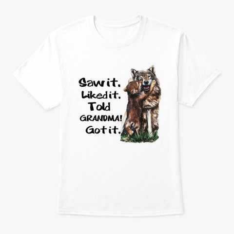 Wolf Saw It Like It Told Grandma Got It White áo T-Shirt Front
