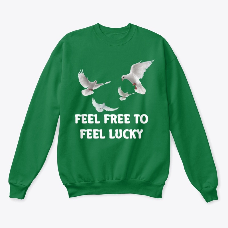 Feel Free To Feel Lucky T-Shirts 