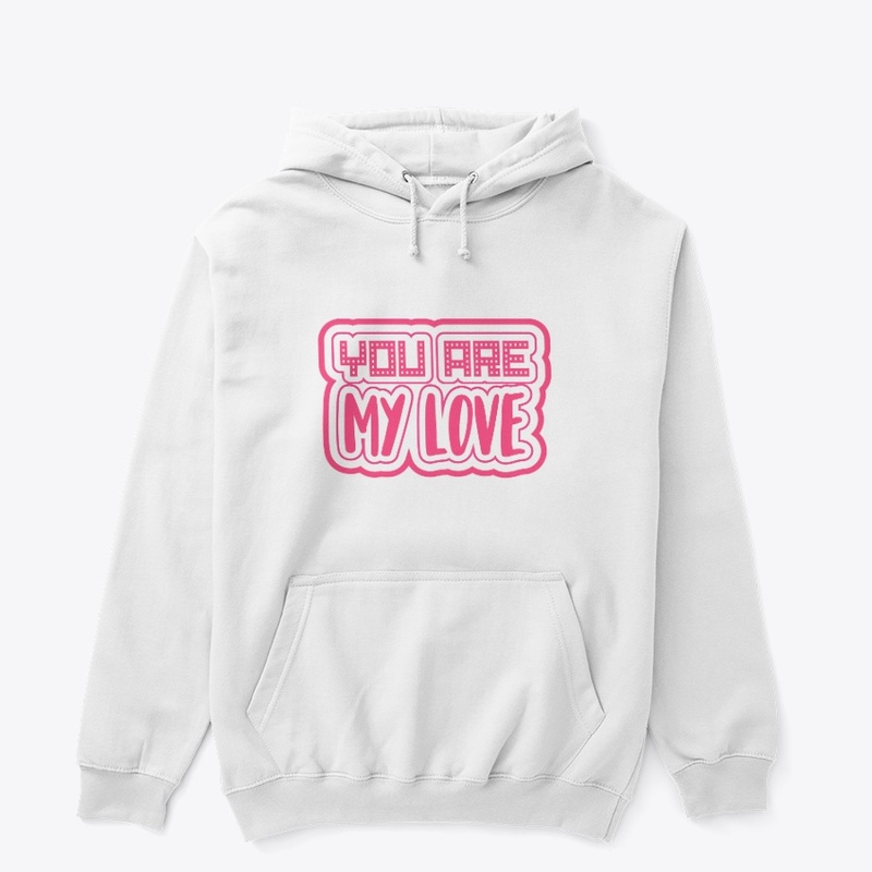  YOU ARE MY LOVE UNISEX HOODIE/ T-SHIRT