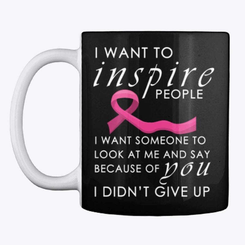 I Want To Inspire People Cancer Pink