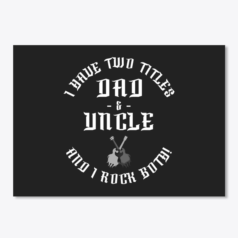 Dad and Uncle - I rock them both!