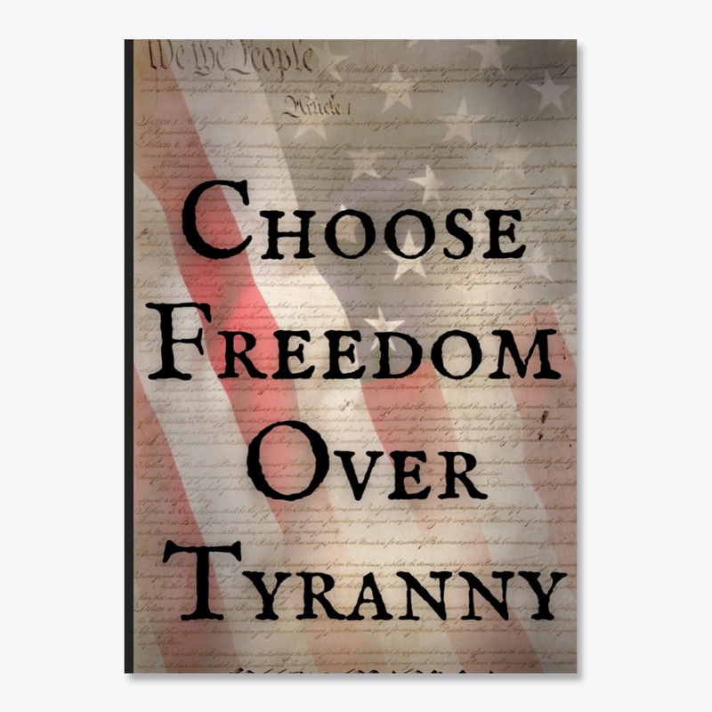 Choose Freedom Over Tyranny