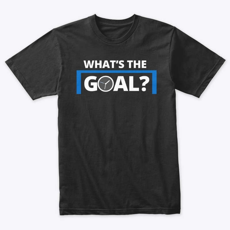 WHAT'S THE GOAL?