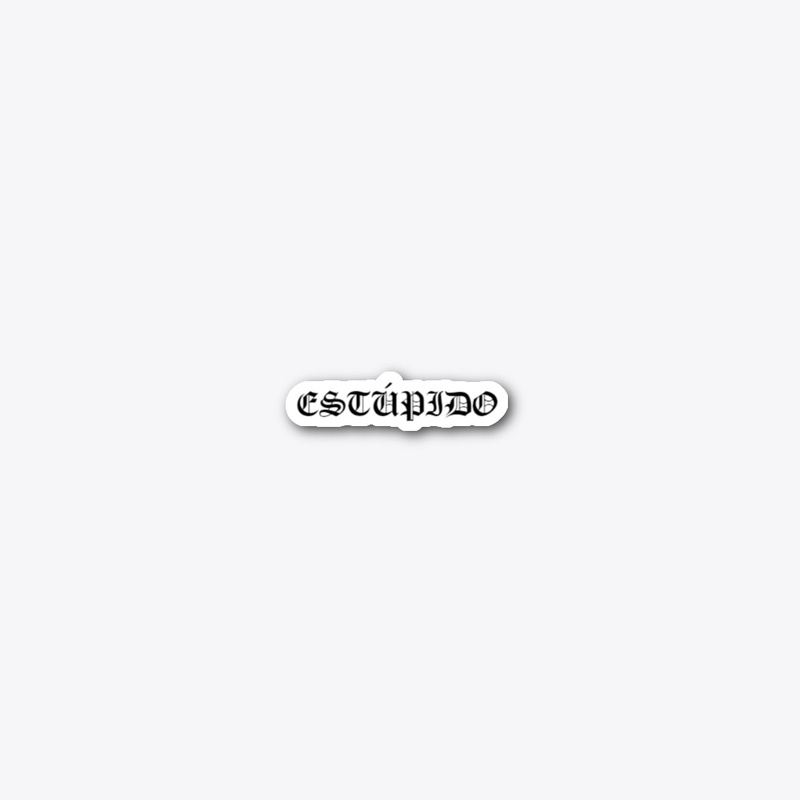 ESTÚPIDO