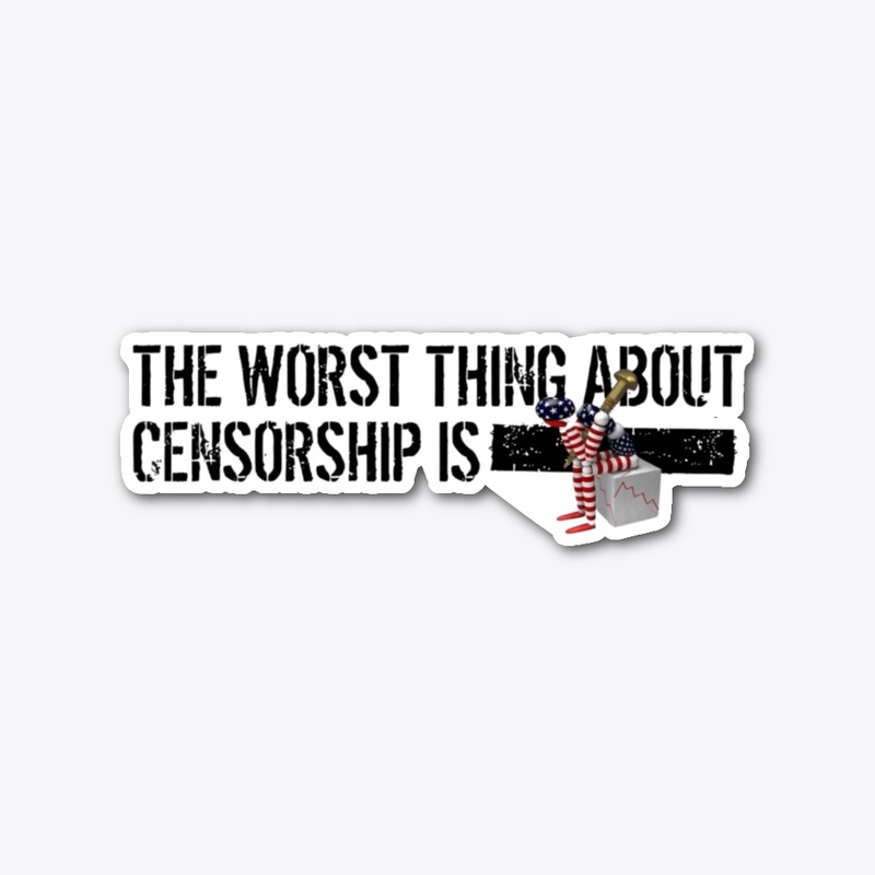 The worst thing about Censorship is....