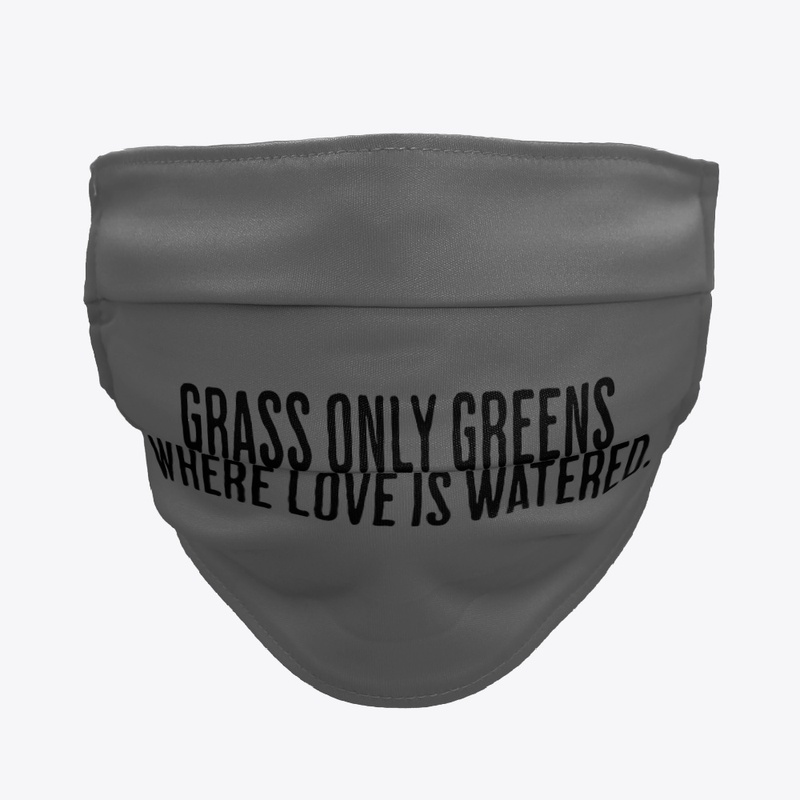 Grass only greens where love is watered