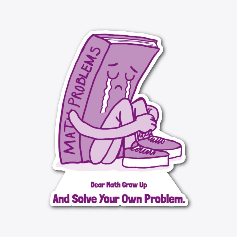 Math Grow Up And Solve Your Own Problems