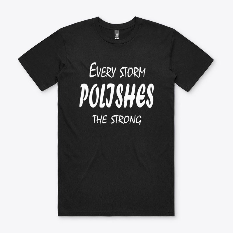 Every Storm Polishes The Strong
