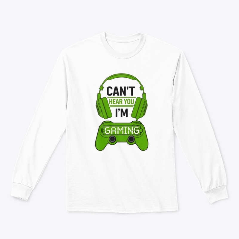 Can't Hear You, I'm Gaming T-shirt 