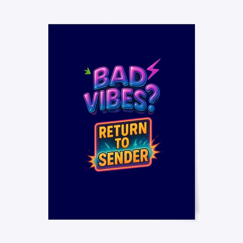 BAD VIBES?  RETURN TO SENDER