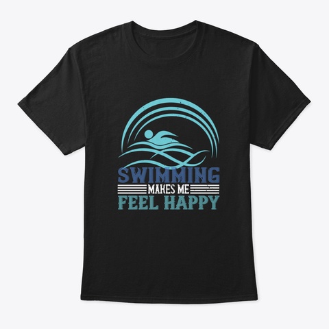 Swimming   Swimming Makes Me Feel Happy Black T-Shirt Front