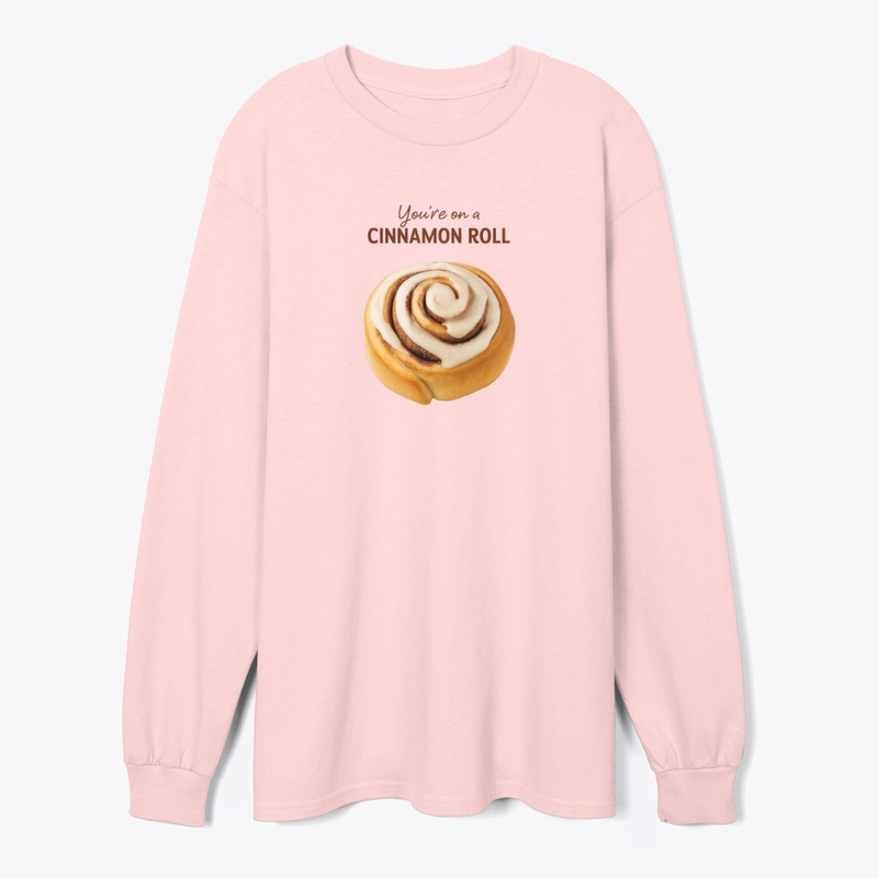 You're On A Cinnamon Roll Tshirt