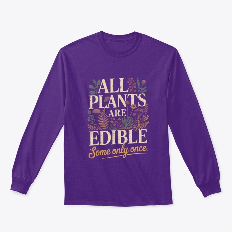 All Plants Are Edible Some Only Once