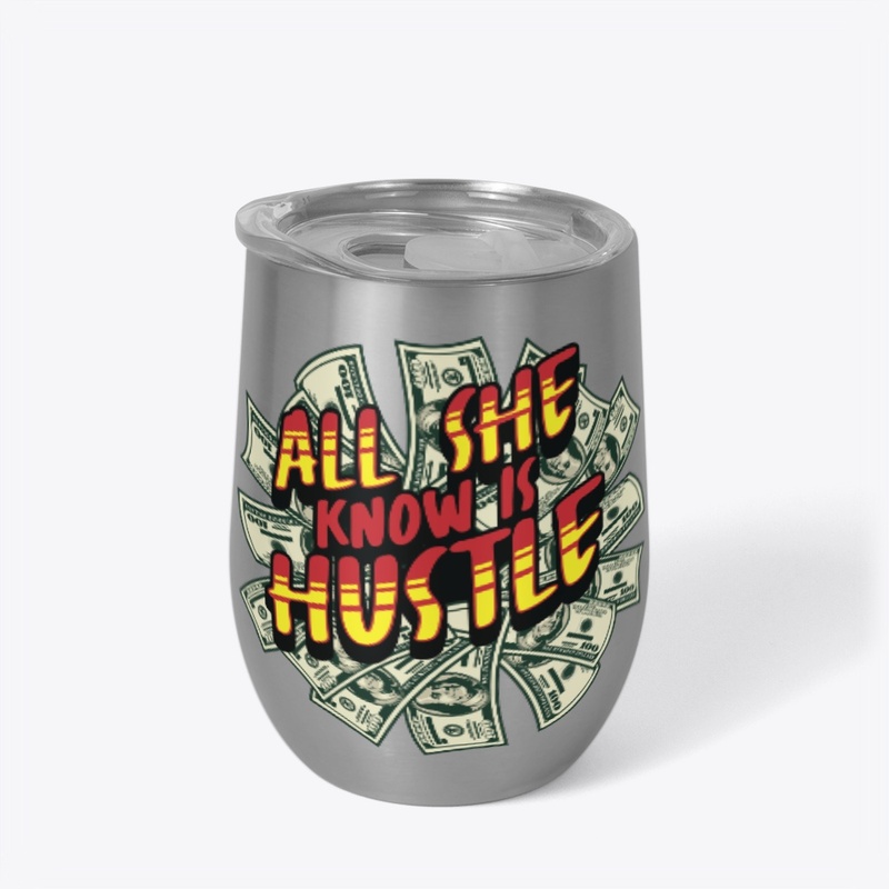All She Know Is Hustle 