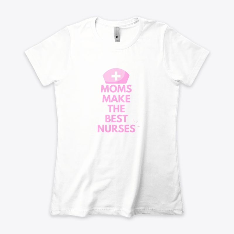 Moms Make The Best Nurses  Slogan Design